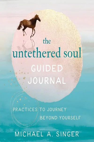 The Untethered Soul Guided Journal: Practices by Michael A. Singer (Copy)