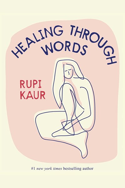 Healing Through Words- Hardcover– by Rupi Kaur