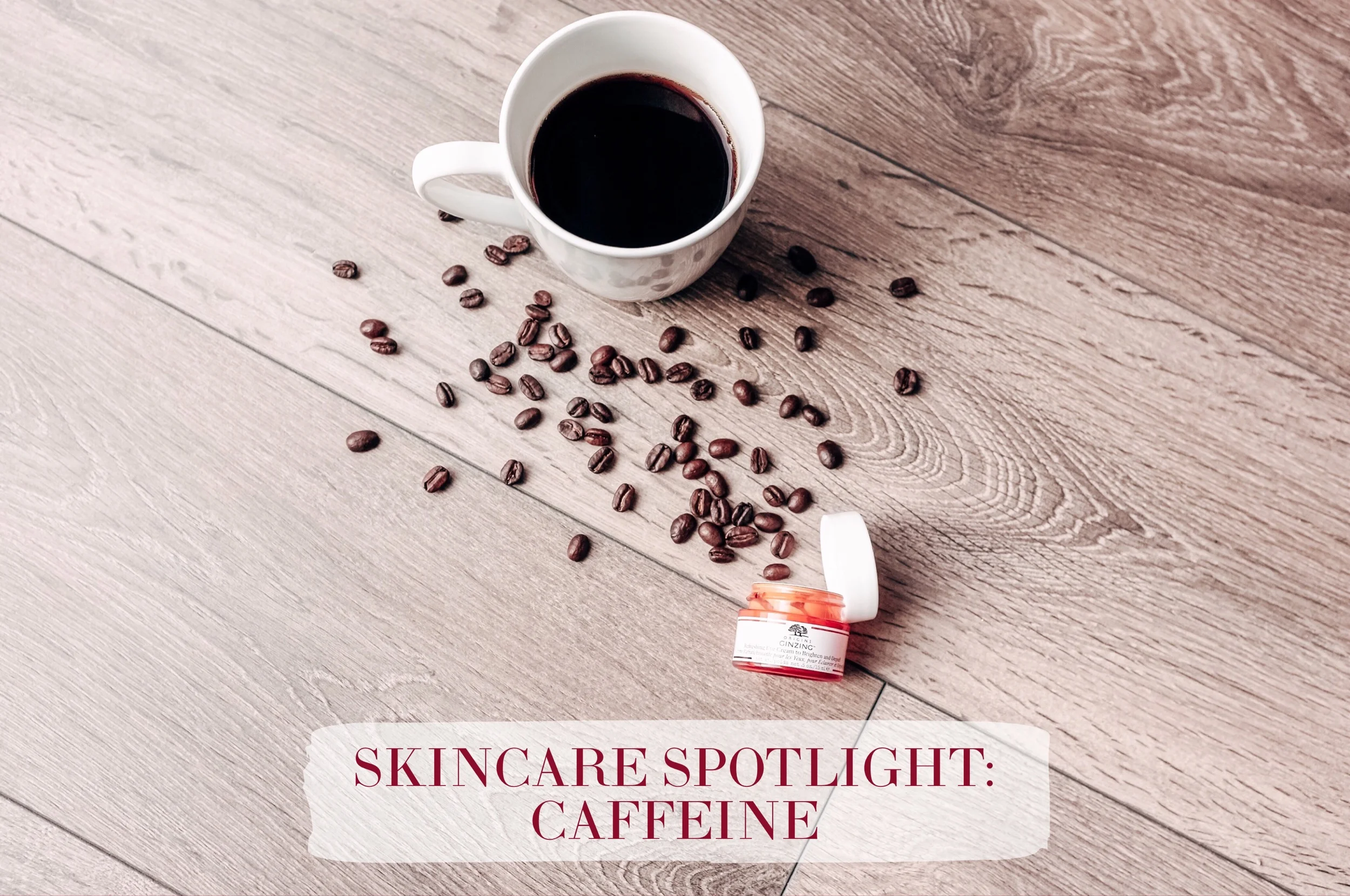 Skincare Spotlight: Caffeine