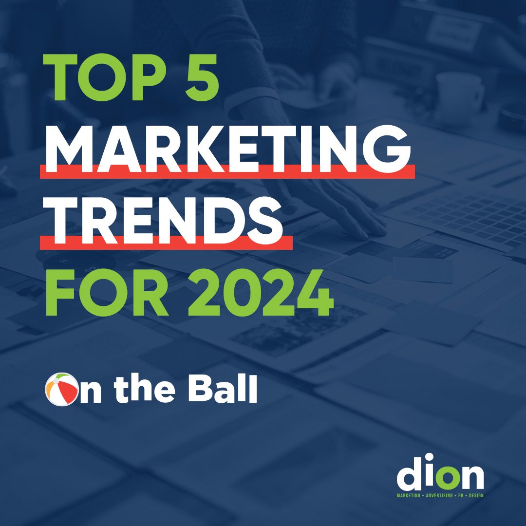 Top 5 Forecasted Marketing Trends for 2024: Stay on the Ball with Dion Marketing