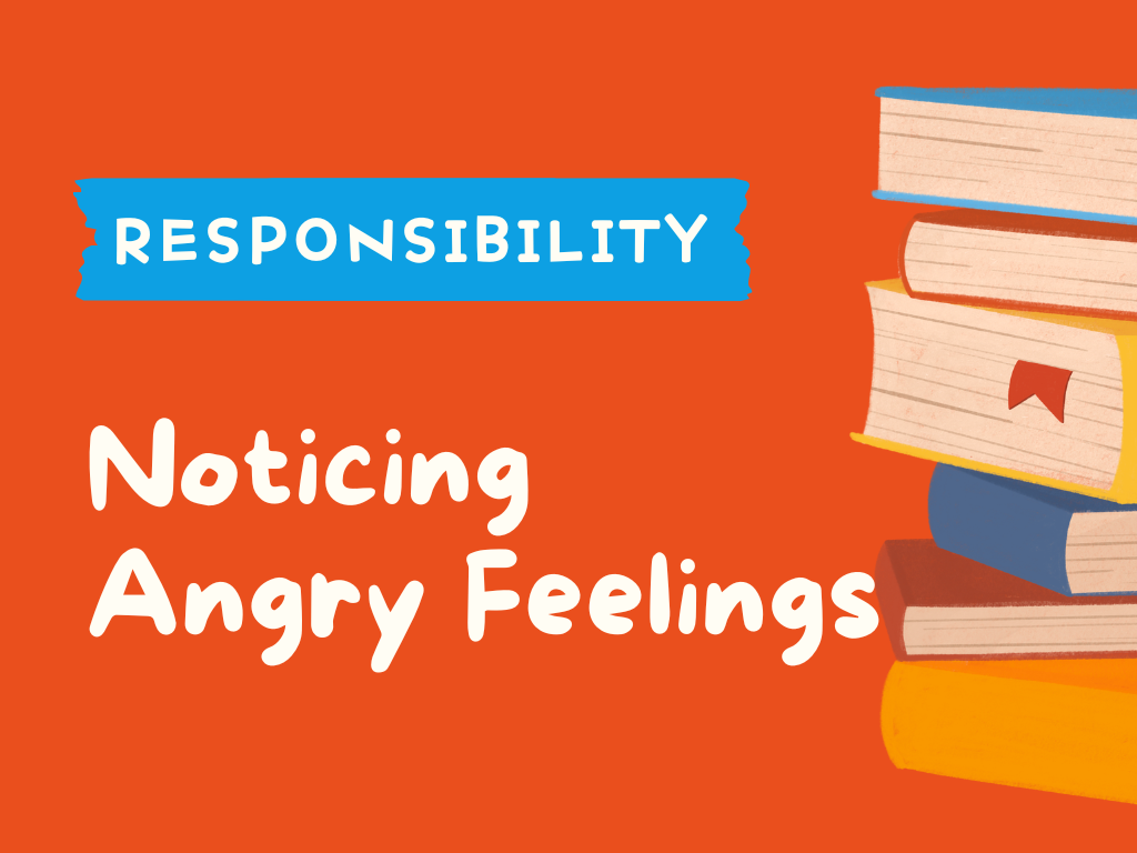 RESPONSIBILITY - Noticing Angry Feelings.png