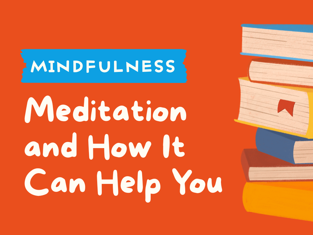 MINDFULNESS - Meditation and How It Can Help You.png