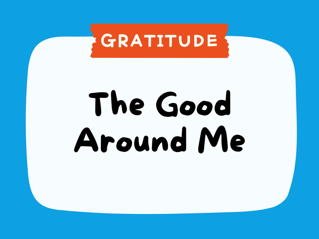 GRATITUDE - The Good Around Me.png