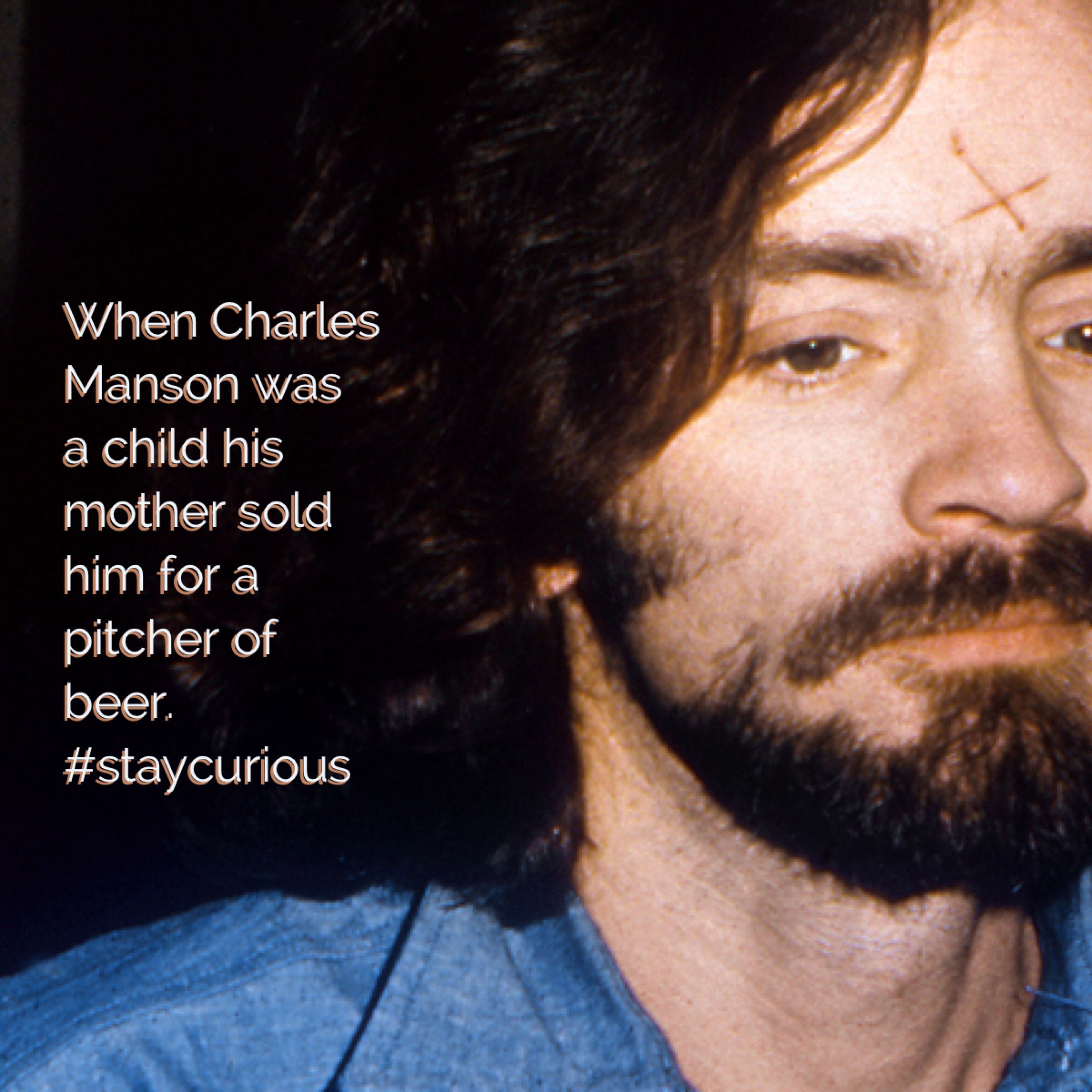 When Charles Manson was a child his mother sold him for a pitcher of beer.
