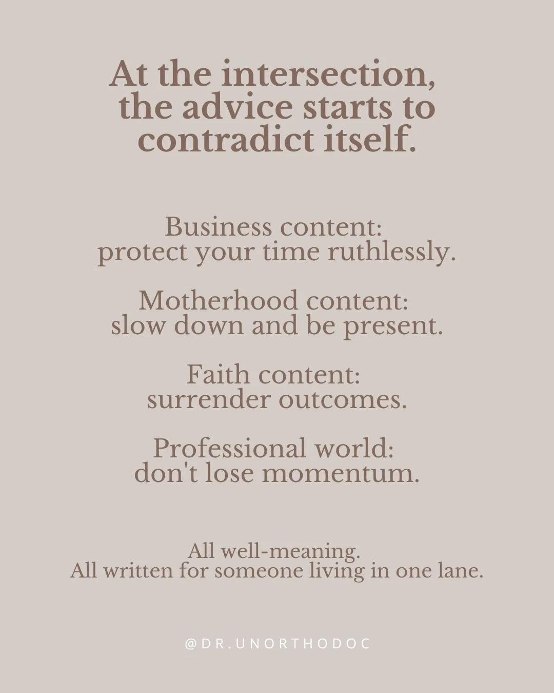 The advice isn't wrong. It's just not written for you.

Business content says protect your time ruthlessly. Motherhood content says slow down and be present. Faith says surrender outcomes. The professional world says don't lose momentum.

All well-me