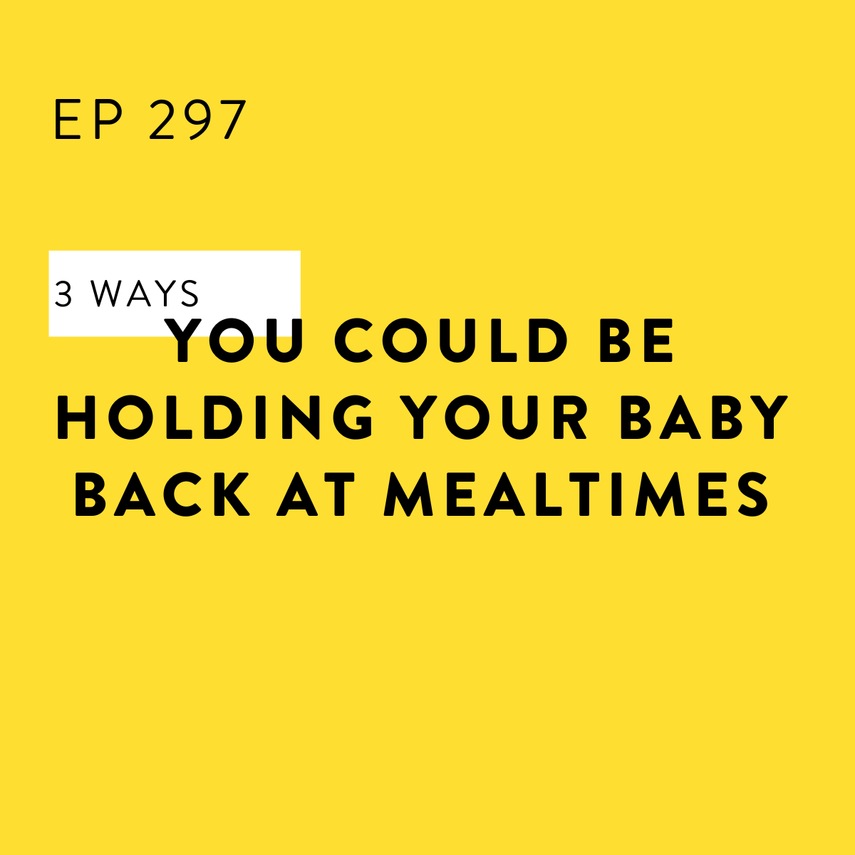297. 3 Ways You Could Be Holding Your Baby Back at Mealtimes — BabyLed