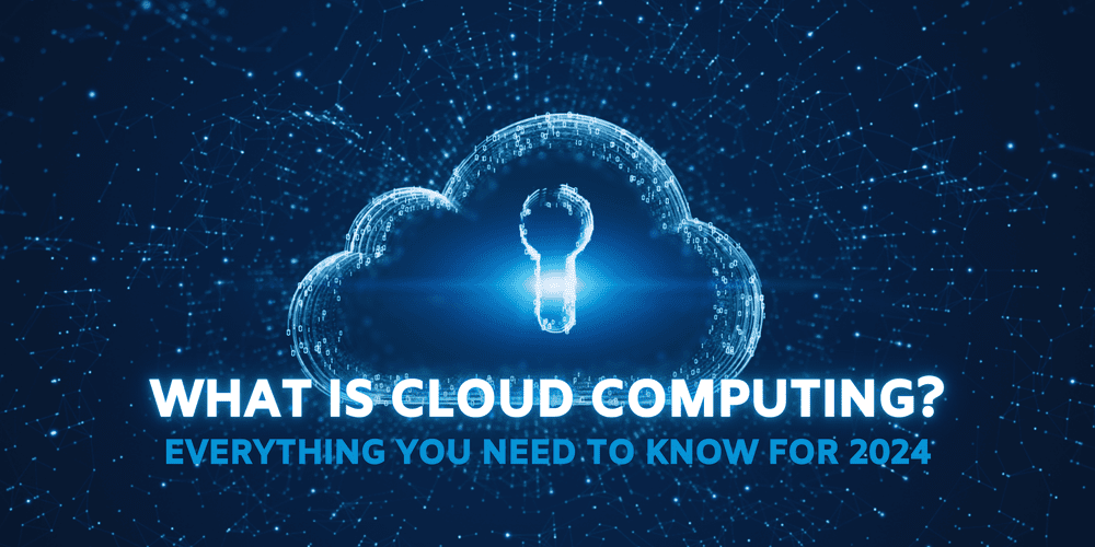 What is Cloud Computing? Everything You Need to Know for 2024 — ISU Corp