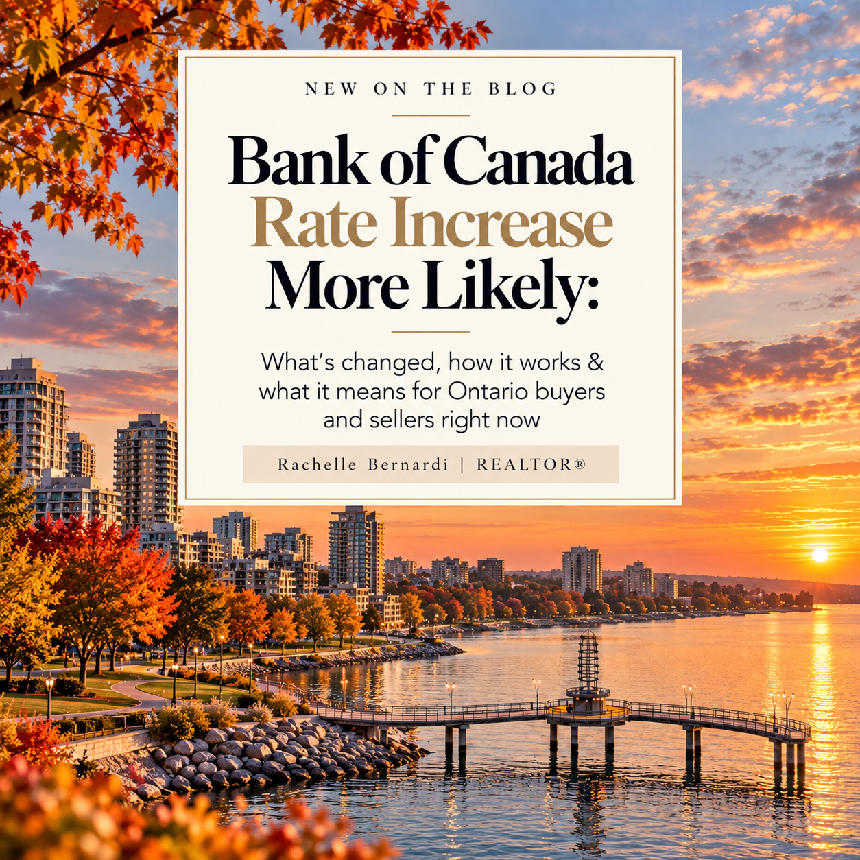 Interest Rates Are Back in the Conversation: What Ontario Buyers & Sellers Should Know