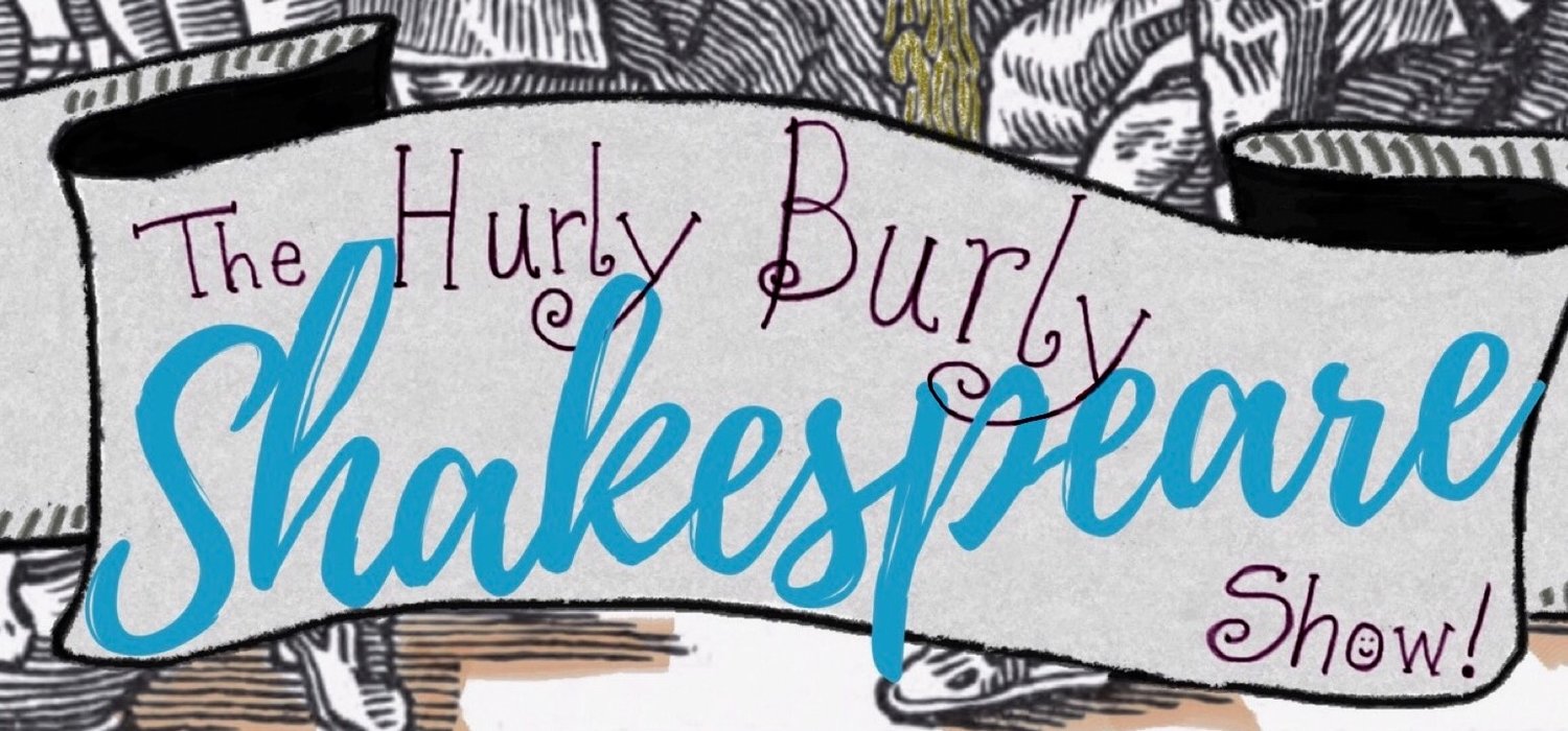 The Hurly Burly Shakespeare Show!