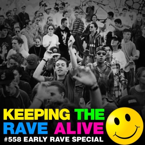 Episode 558: Early Rave Special — Keeping The Rave Alive