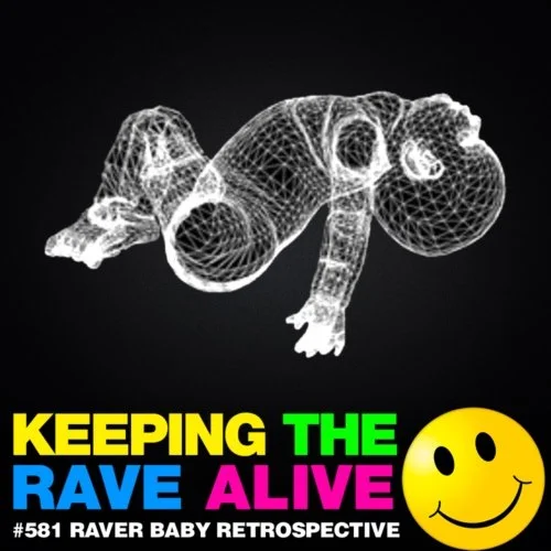 Episode 581: Raver Baby Retrospective — Keeping The Rave Alive
