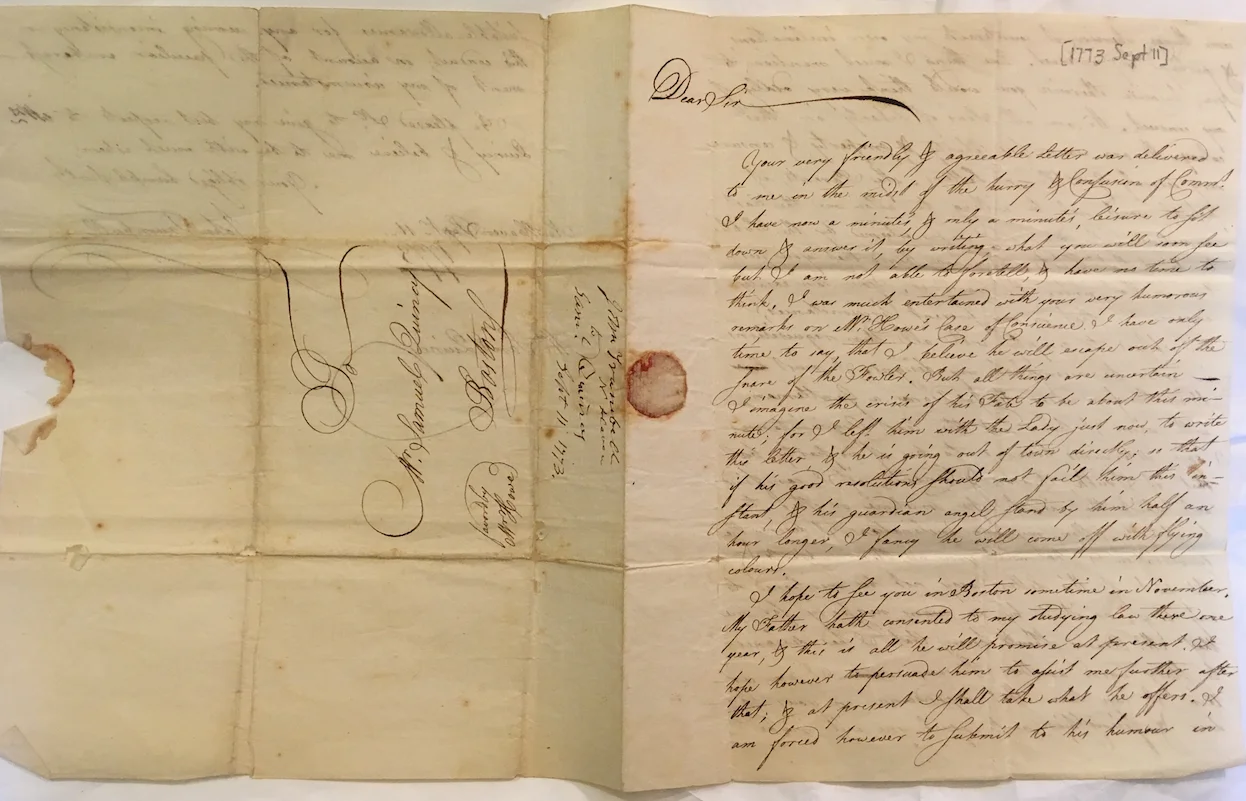 Letter from a young John Trumbull, later a notable Revolutionary War era painter, to Samuel Quincy, a loyalist who fled Massachusetts, dated 11 September 1773. Transcription: “I hope to see you in Boston sometime in November. My father hath consented to my studying law there one year & this is all he will promise at present. I hope however to persuade him to assist me further after that; & at present I shall take what he offers.I am forced however to submit to his humor in some things, wherein it counteracts my own inclinations, & perhaps my interest. One thing I must mention to you, because otherwise you would think very oddly of my conduct. We are all Sons of Liberty in this colony. We are warm for liberty & property & censure very severely God’s H ___ in letters. My parents, if if were possible would not be willing to allow me the least connection with any who were esteemed by the Public to be of that Party. They have heard that you sustain a Bail under the Governor. You can easily imagine that in my present circumstances that I am obliged to comply with all their requisitions in order to accomplish my designs. I must study therefore under Mr. John Adams, a Gentleman, with whom I have not the least acquaintance. I am determined however to be of no party, but that of Truth, Reason & Candour, if I can find out which that is. I hope some time or other to be able to follow my own inclinations.” Courtesy of the Cambridge Historical Society, Quincy-Hill-Phillips-Treadwell Papers, 1699-1969 .