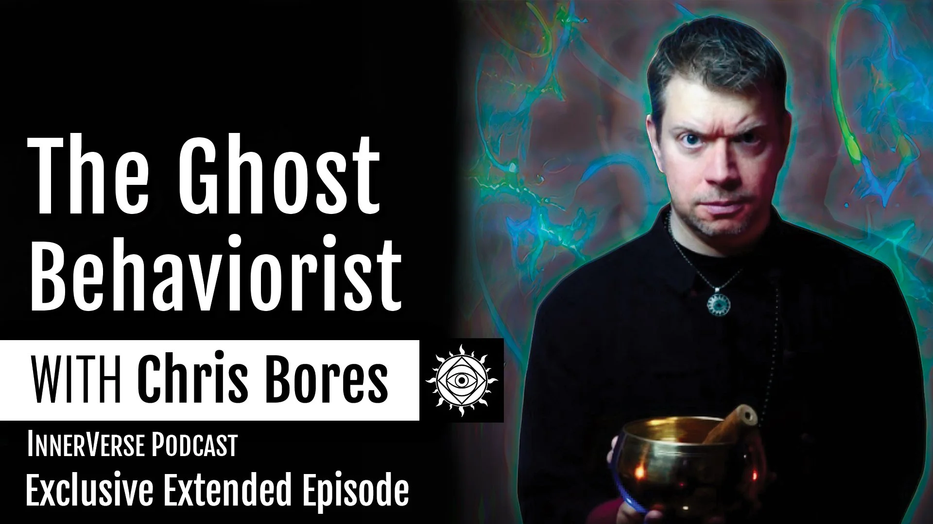 Chris Bores | The Ghost Doctor's Case Files: Haunting Behavior Psychology &amp; The Mental Cosmos (PLUS)