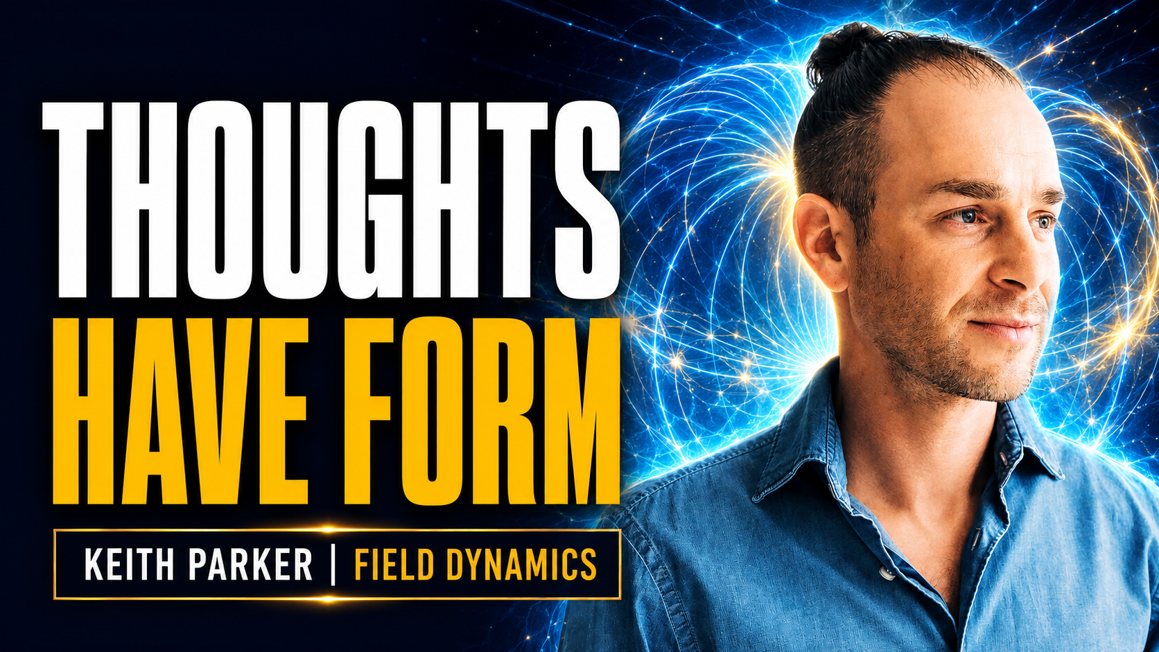Your Thoughts Are Literally Changing Your Energy Field: Keith Parker on Field Dynamics