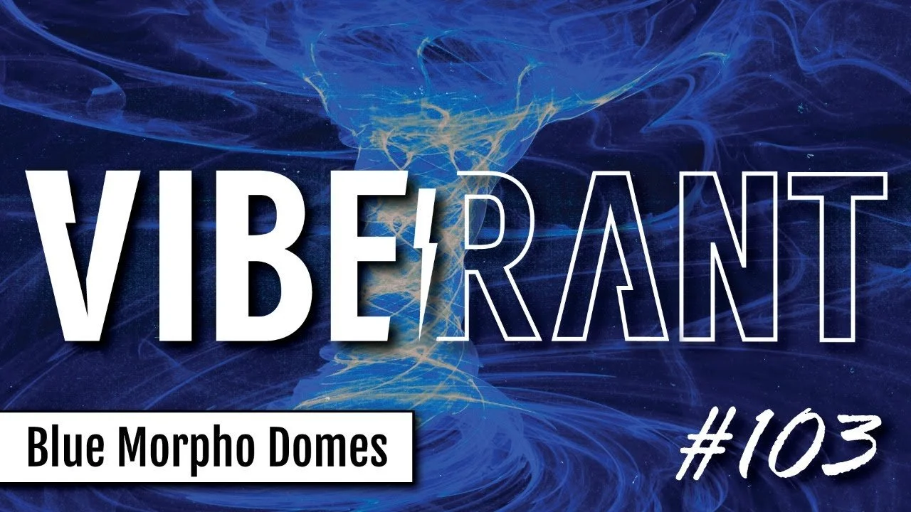 Blue Morpho Domes & Environmental Resilience with Christopher Gardner of BioCharisma | Vibe Rant 103