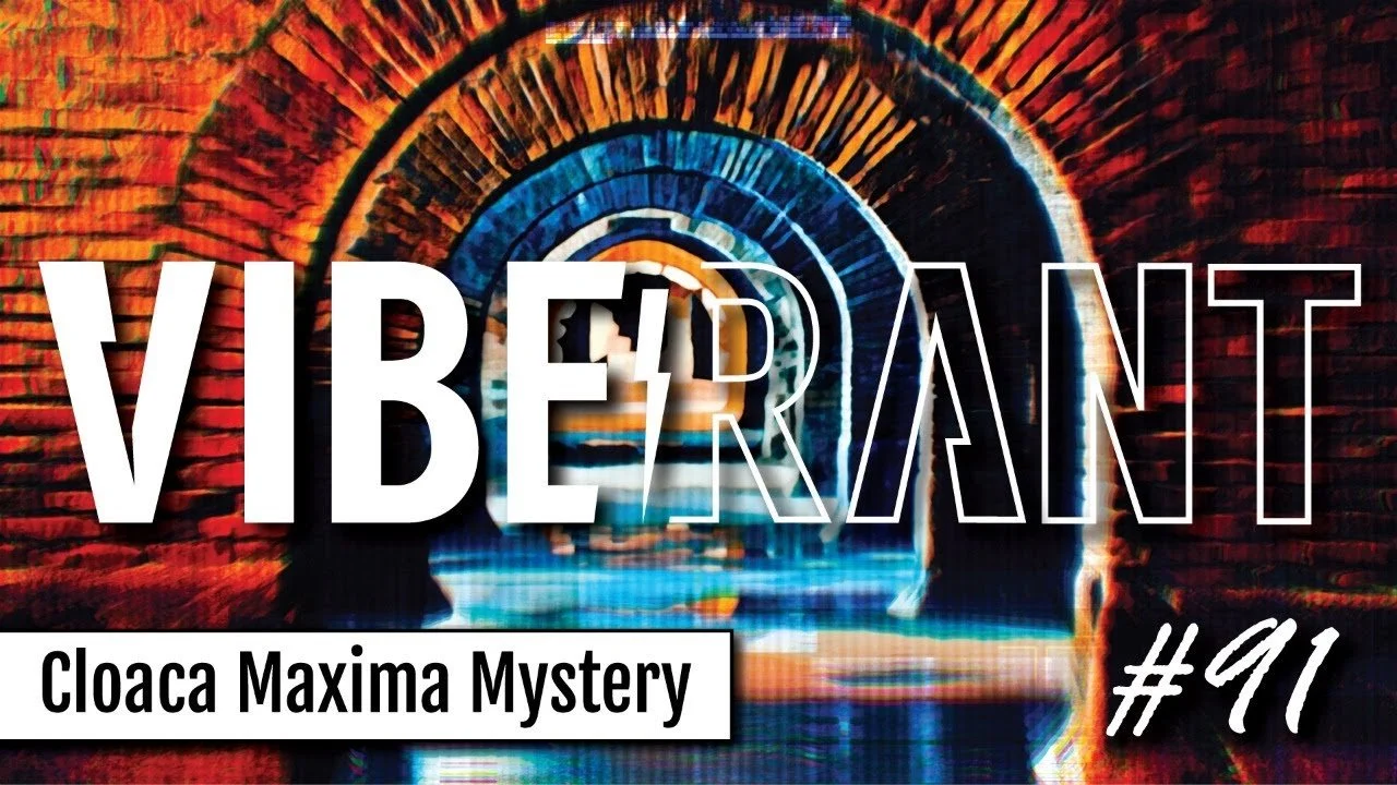 Mama Mia, the Mystery of the Cloaca Maxima, & Other Underworlds | Vibe Rant Ep. 91