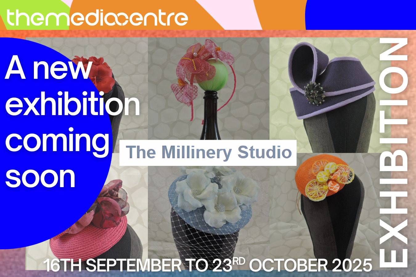 An Exhitbition from The Milinery Studio
