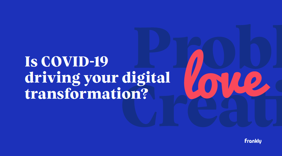 Is Covid-19 driving your digital transformation?