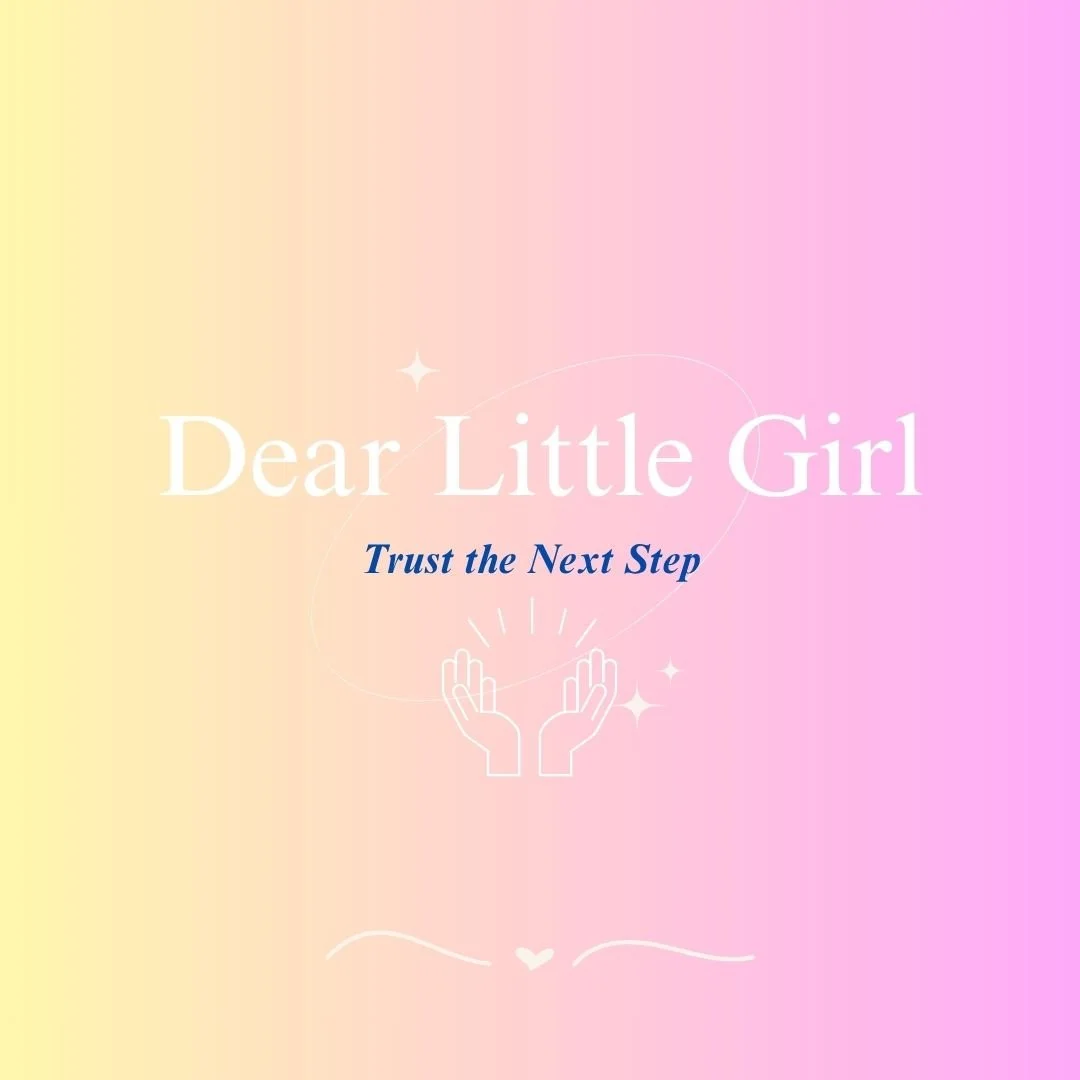 Dear Little Girl...Trust The Next Step