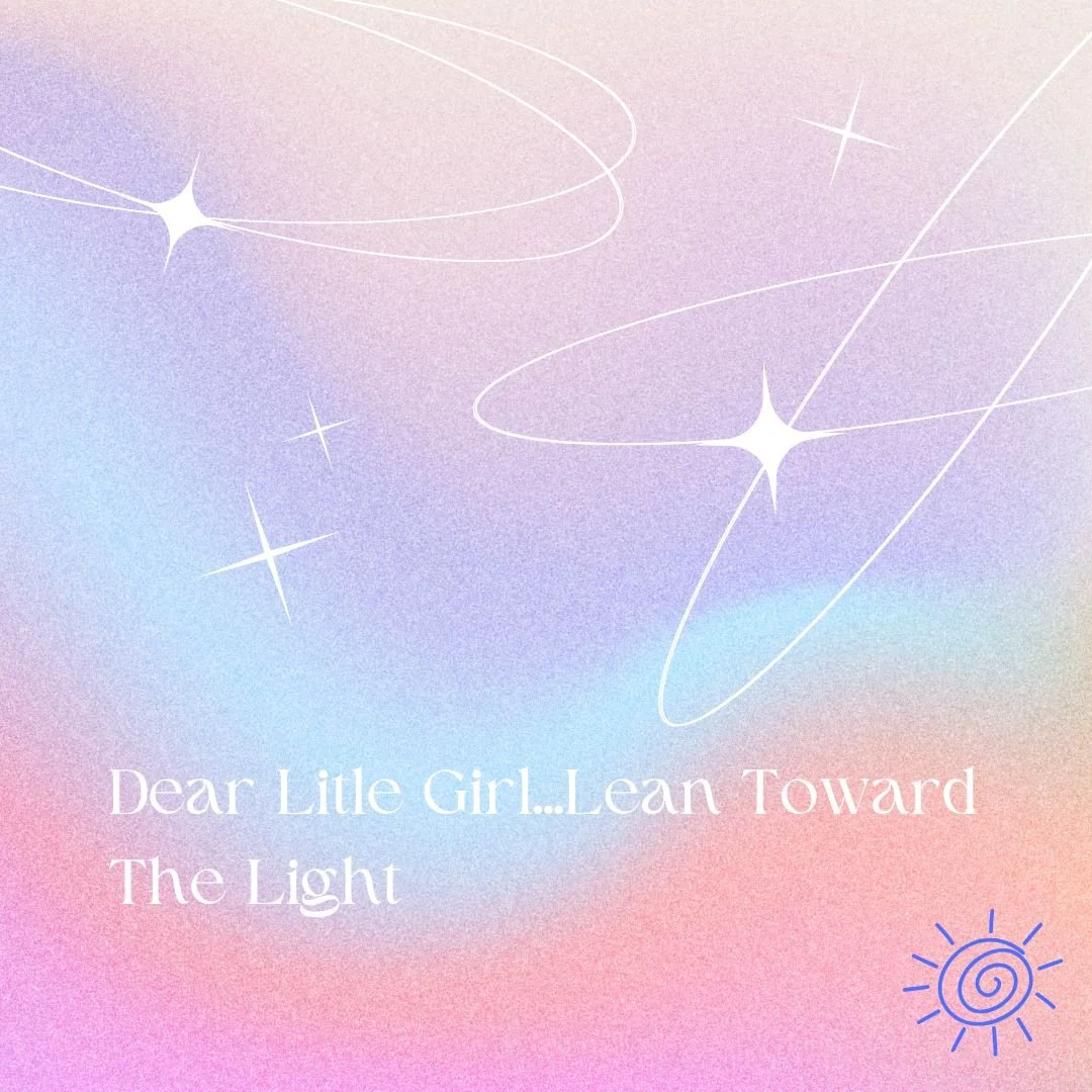 Dear Little Girl...Lean Toward the Light