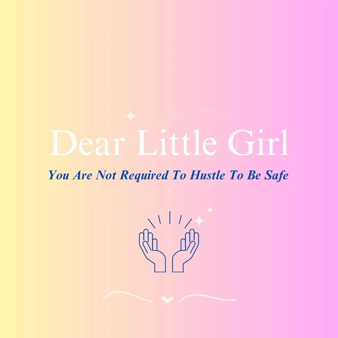 Dear Little Girl...You Are Not Required to Hustle to Be Safe