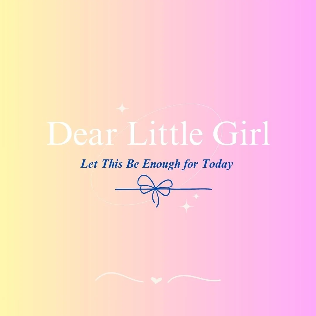 Dear Little Girl...Let This Be Enough For Today