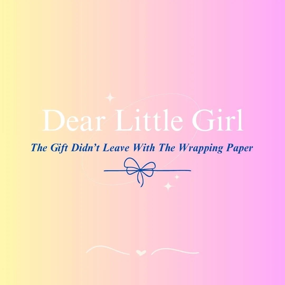 Dear Little Girl...The Gift Didn't Leave With the Wrapping Paper