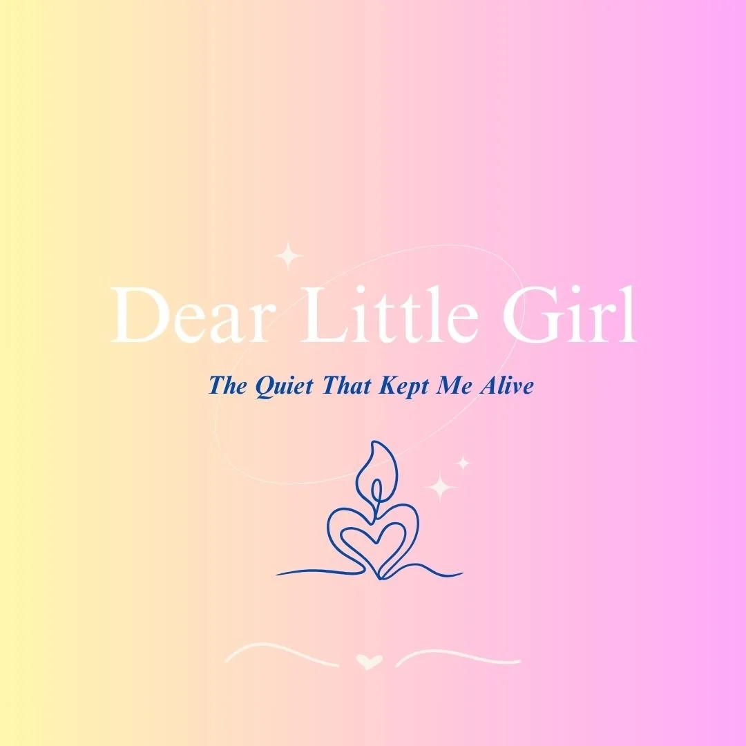 Dear Little Girl...The Quiet That Kept Me Alive