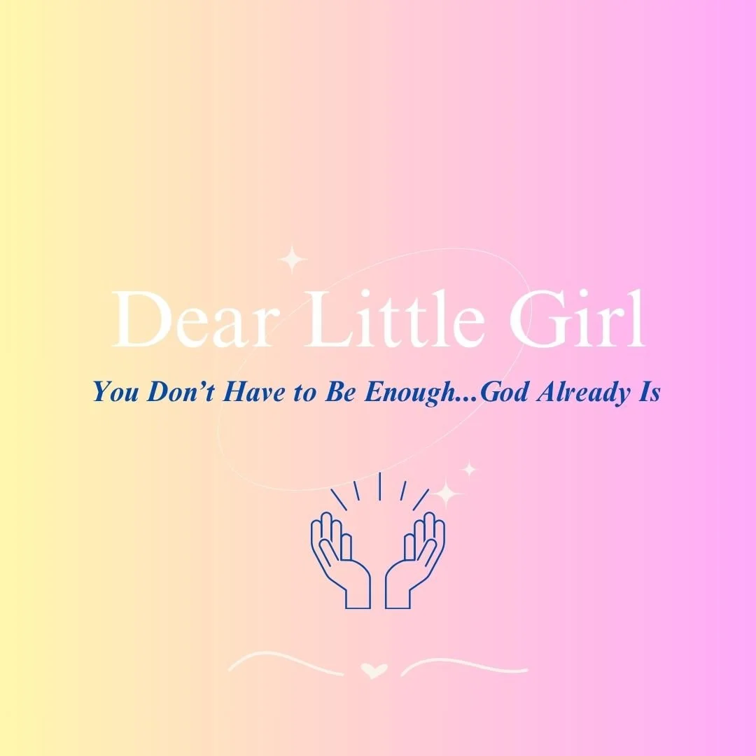 Dear Little Girl…You Don’t Have to Be Enough…God Already Is