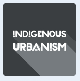 Podcast: Indigenous Urbanism
