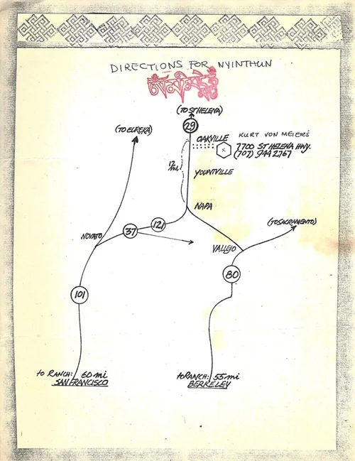 This is a map drawn by Kurt giving directions to the ranch where a Nyinthun (week-long silent meditation retreat) was to be held. At that time Kurt had taken his Buddhist refuge vows from Kyabje Kalu Rinpoche and the ranch was host to a number of Kagyu lineage retreats. Lama Chime of the Kagyu lineage twice visited, gave teachings at the ranch and renamed it Samten Chöling.