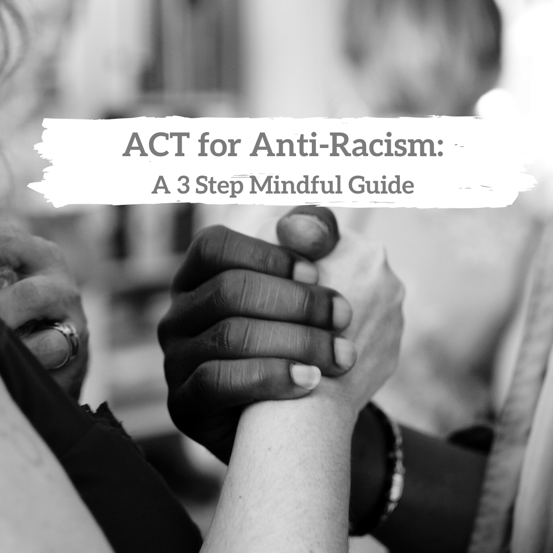 Jumpstart your practice of Anti-Racism with ACT and Mindfulness