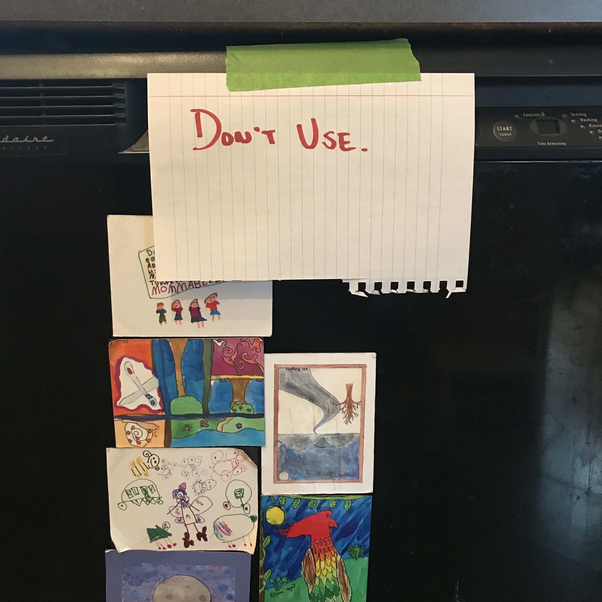 Don't Use (reads the sign now on my dishwasher)