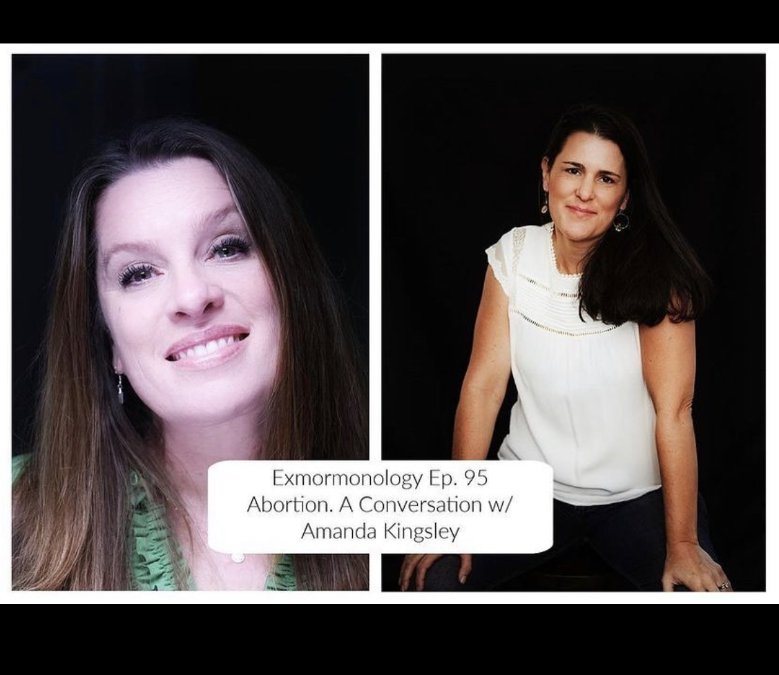 Exmormonology Ep. 95 Abortion, A Conversation w/ Amanda Kingsley