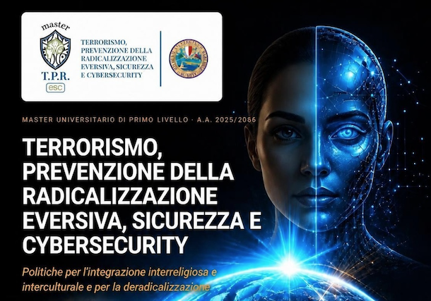 Terrorismo, prevenzione della radicalizzazione eversiva, sicurezza e cybersecurity. Politiche per l’integrazione interreligiosa e interculturale e per la deradicalizzazione