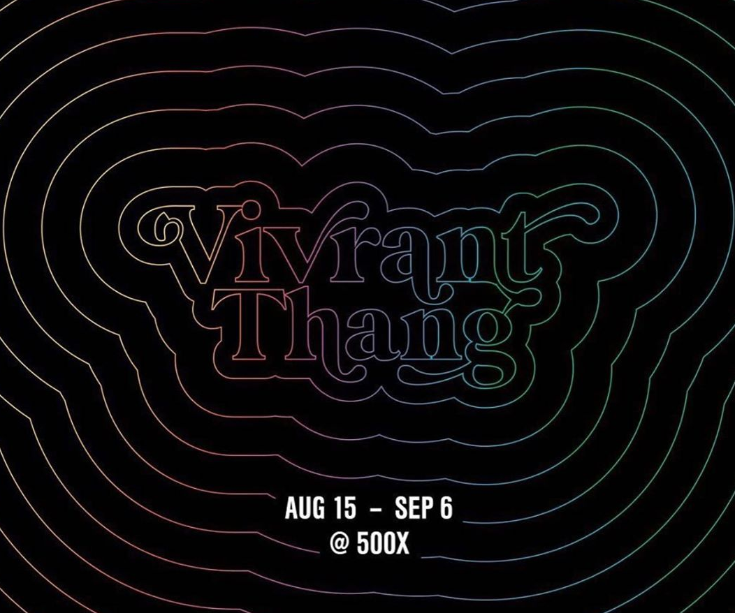 Vivrant Thang Group Show | 500X Gallery 
