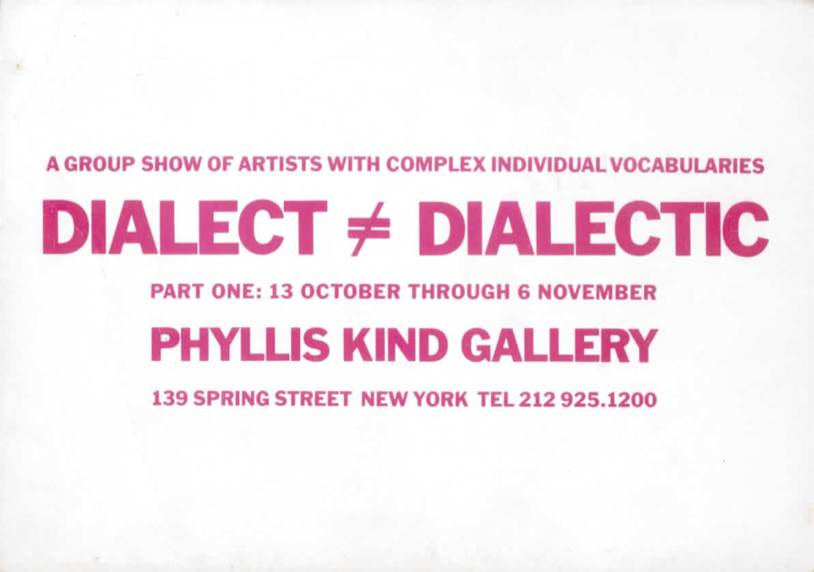 Dialect ≠ Dialectic, Part I, Phyllis Kind Gallery, New York, 1983