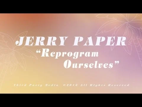 Jerry Paper - Reprogram Ourselves [Official Video]