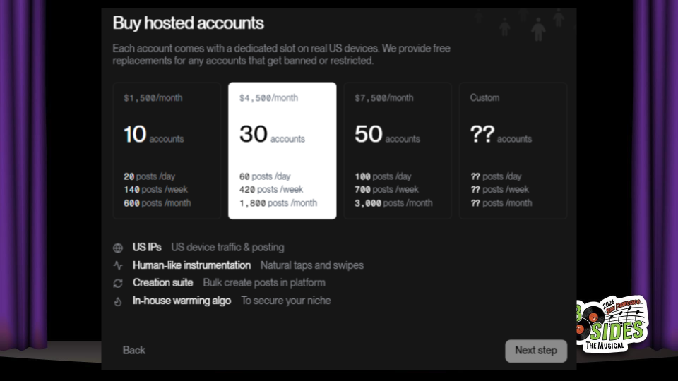 Buy hosted accounts. Each account comes with a dedicated slot on real US devices. The highlight pricing is $4,500/mo for 30  accounts, each posting 60 times per day. US IPs, human-like instrumentation, creation suite, and in-house warming algo.