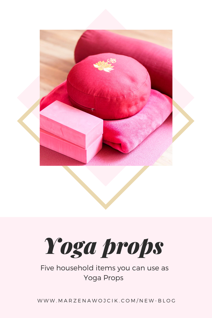 5 Household items you can use as Yoga props! — Marzena Wojcik