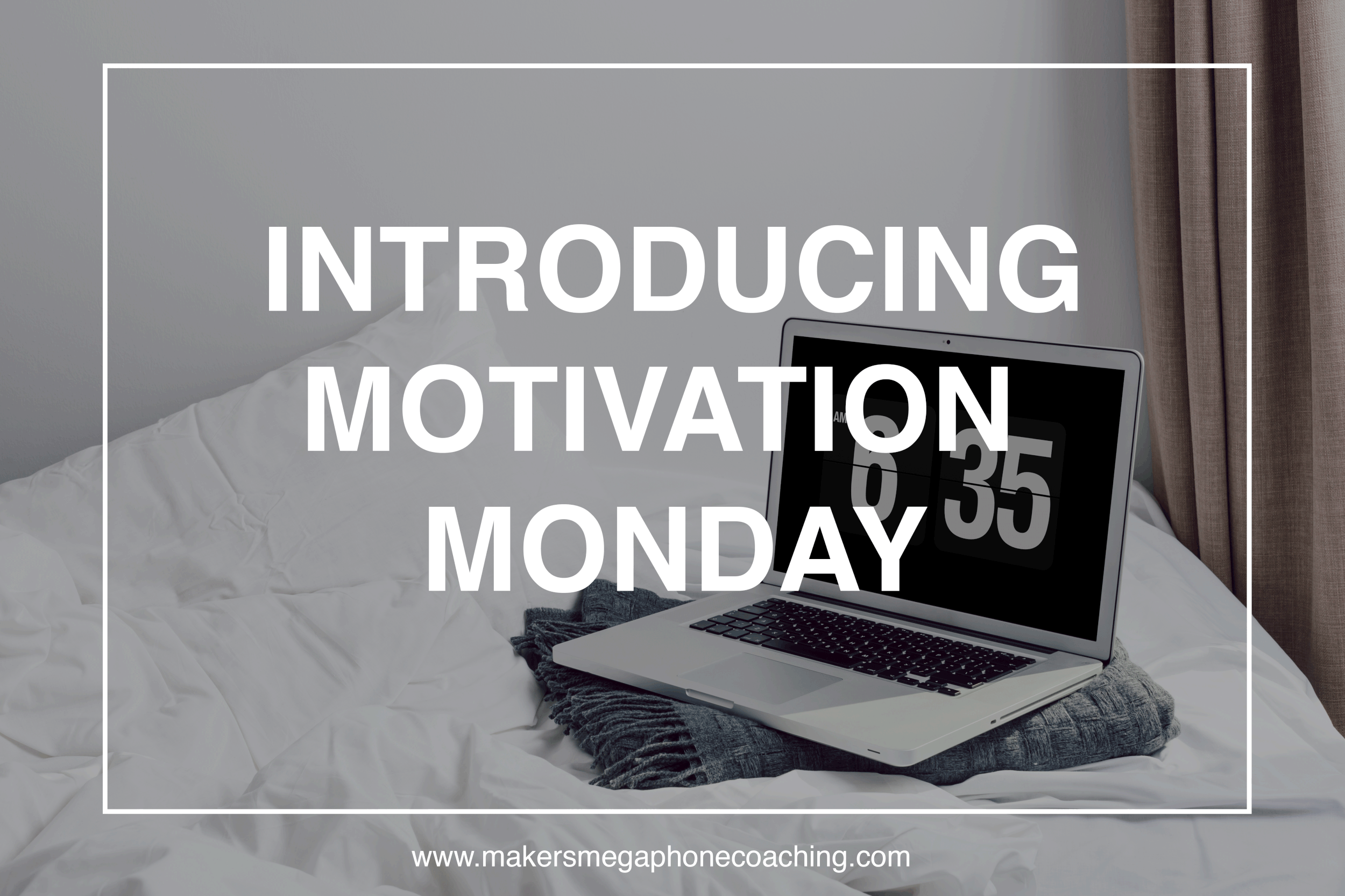 Introducing Maker Monday Motivation!