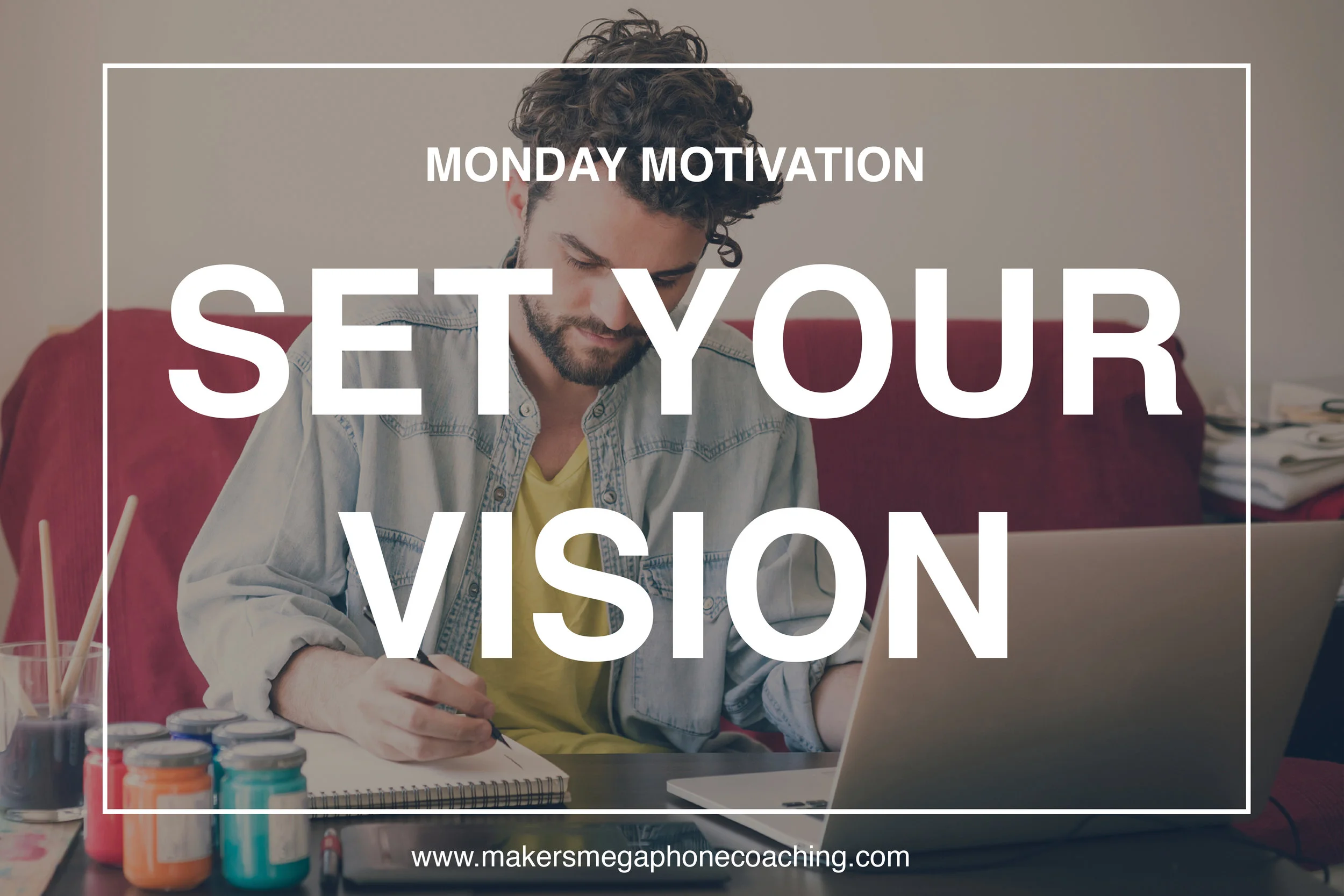 SET YOUR VISION [Maker Monday Motivation 10.30.17]