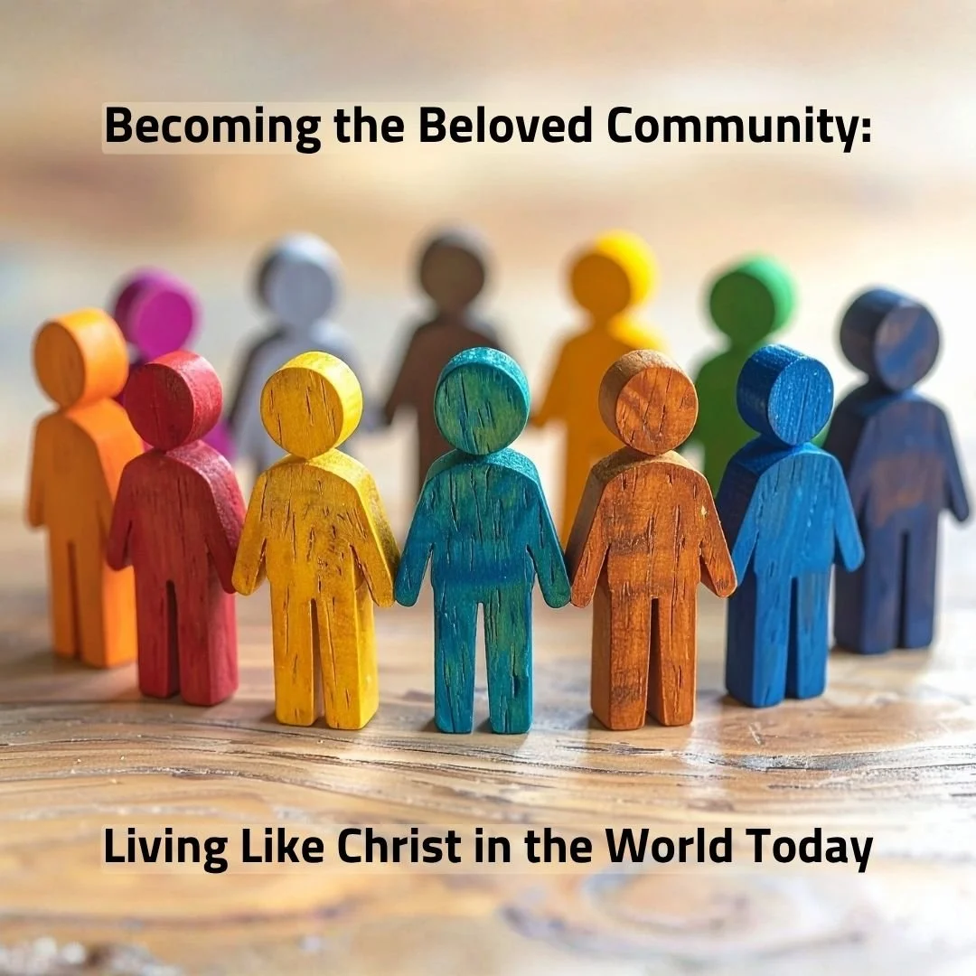 Becoming the Beloved Community; Living Like Christ in the World Today