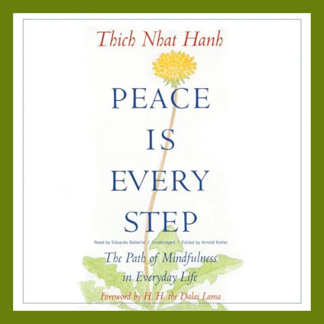 Peace Is Every Step: The Path of Mindfulness in Everyday Life