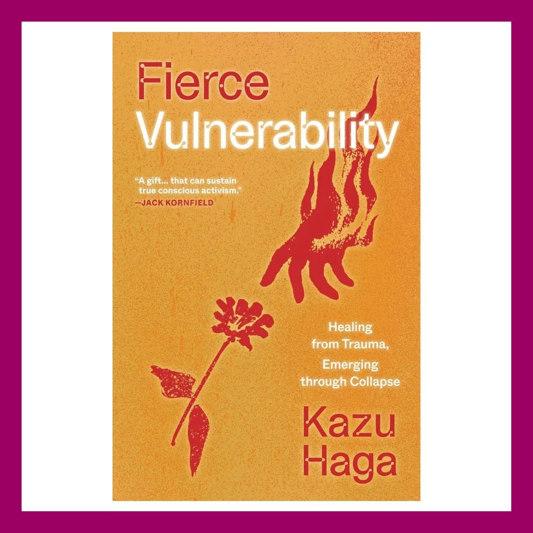 Fierce Vulnerability: Healing from Trauma, Emerging through Collapse