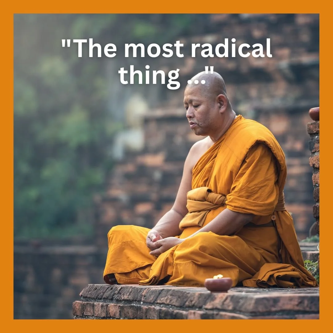 The most radical thing ...