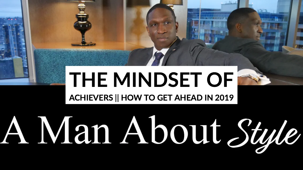 The Mindset of Achievers || How To Get Ahead In 2019