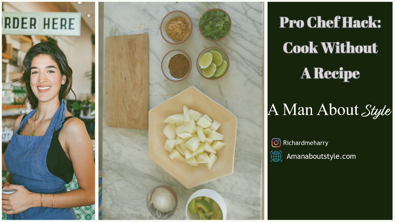 How to Cook Without A Recipe — A Man About Style