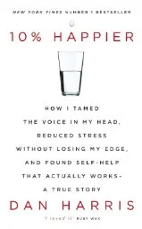 10% Happier by Dan Harris Most helpful with: Mindfulness Page count: 261 Buy now for $11.99 AUD