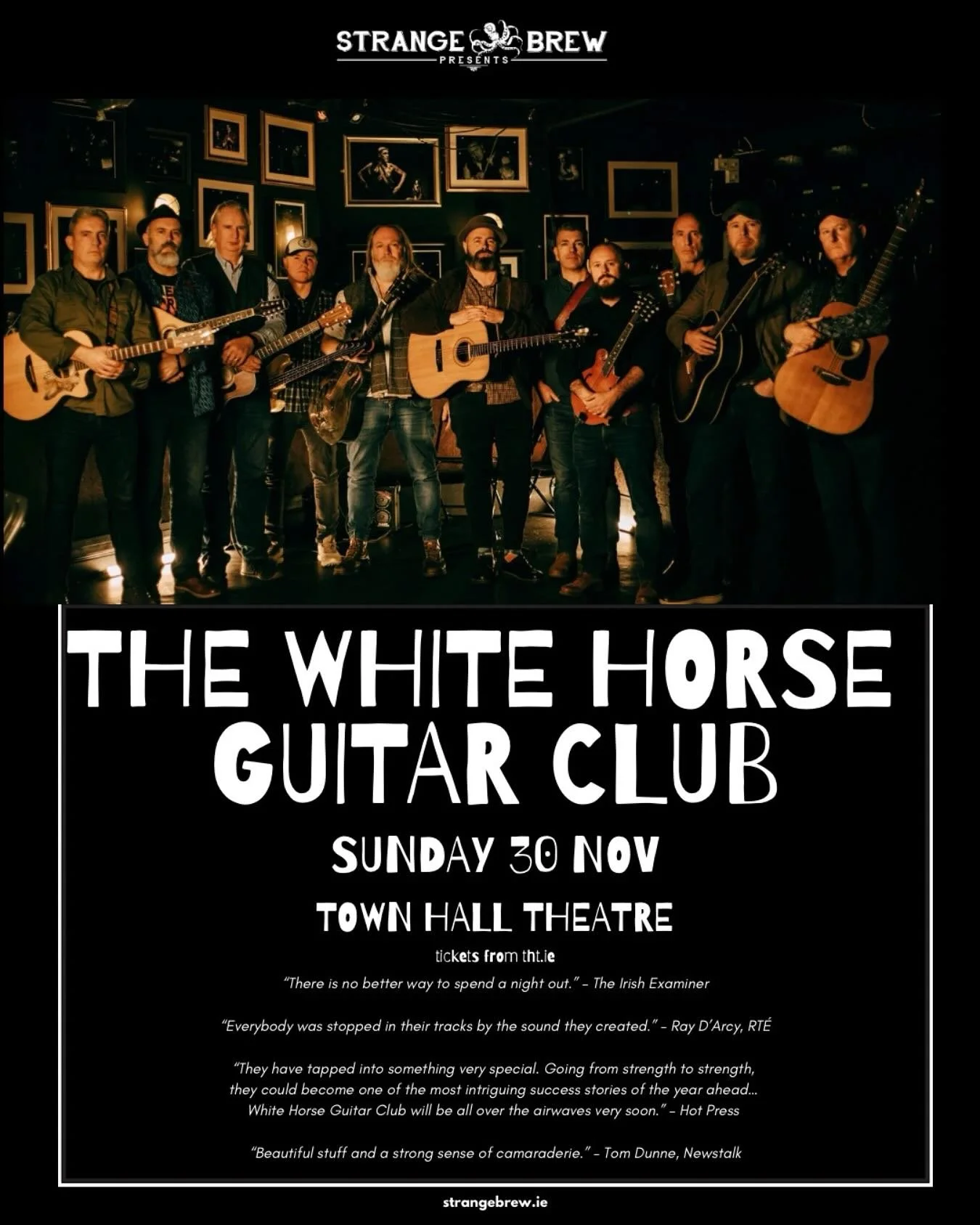 Strange Brew presents
THE WHITE HORSE GUITAR CLUB
Sunday 30 November/ Town Hall Theatre

The White Horse Guitar Club will play Town Hall Theatre on Sun, 30 November as part of a 16-date Nationwide Tour of Ireland to promote their latest and criticall